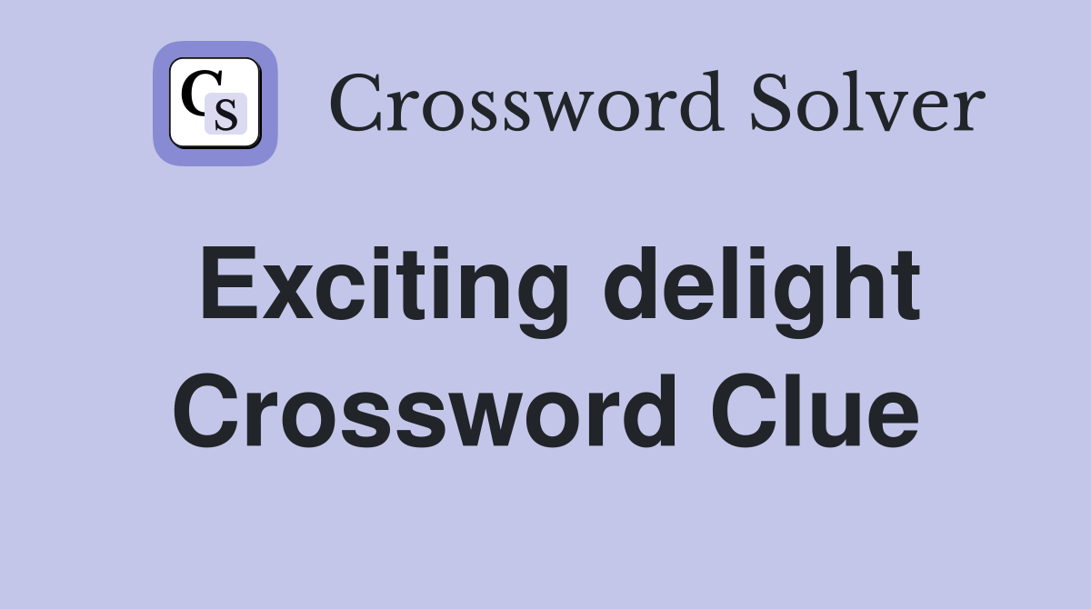 Exciting delight Crossword Clue Answers Crossword Solver